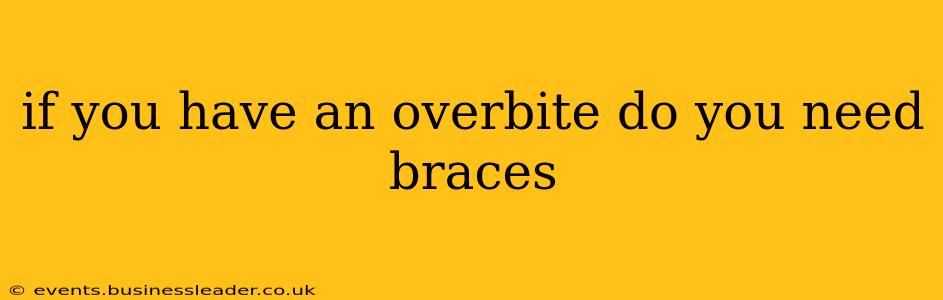 if you have an overbite do you need braces