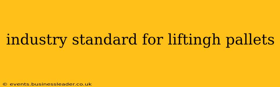 industry standard for liftingh pallets