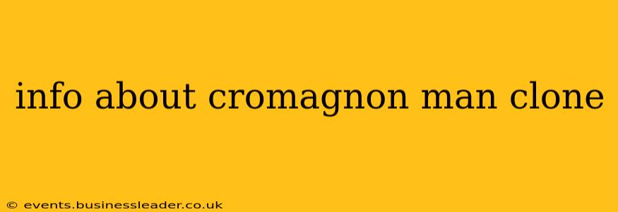 info about cromagnon man clone