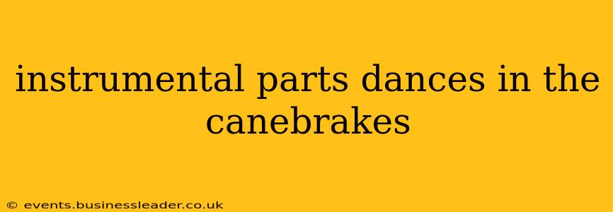instrumental parts dances in the canebrakes