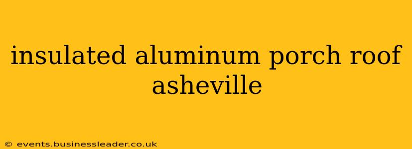 insulated aluminum porch roof asheville