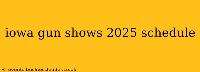 iowa gun shows 2025 schedule