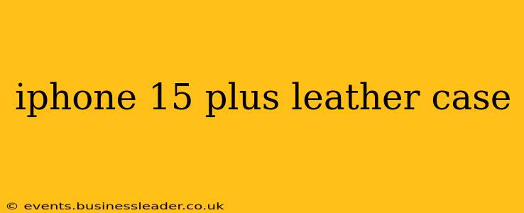iphone 15 plus leather case