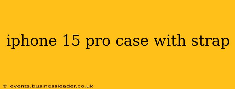iphone 15 pro case with strap