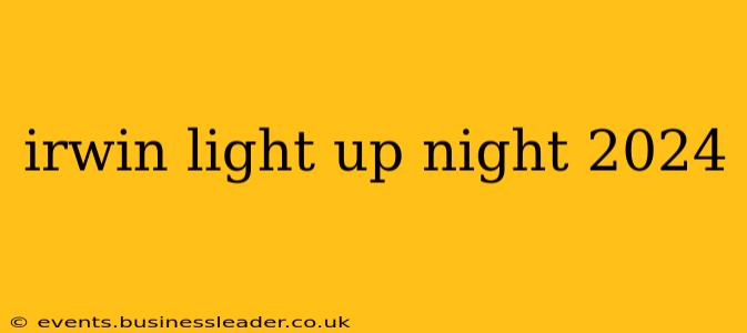 irwin light up night 2024