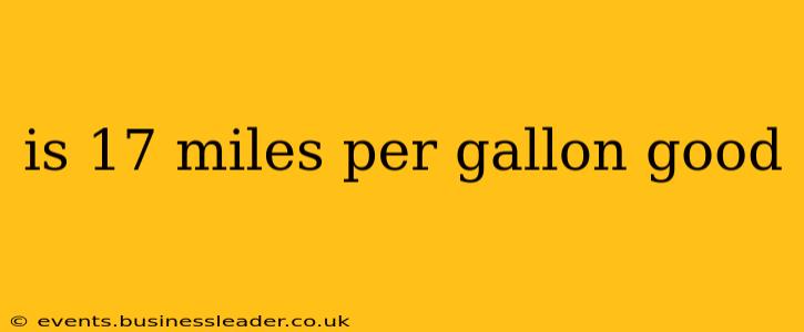is 17 miles per gallon good