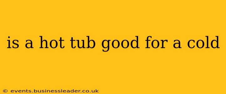 is a hot tub good for a cold