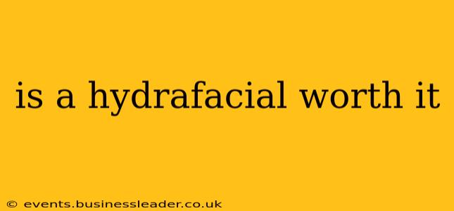 is a hydrafacial worth it
