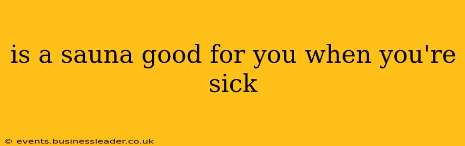 is a sauna good for you when you're sick