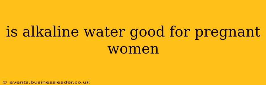 is alkaline water good for pregnant women
