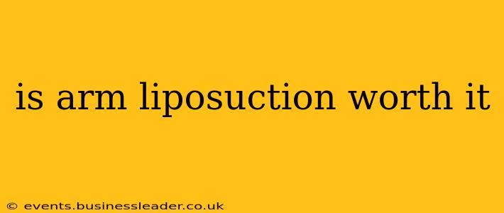 is arm liposuction worth it