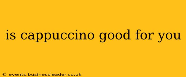 is cappuccino good for you