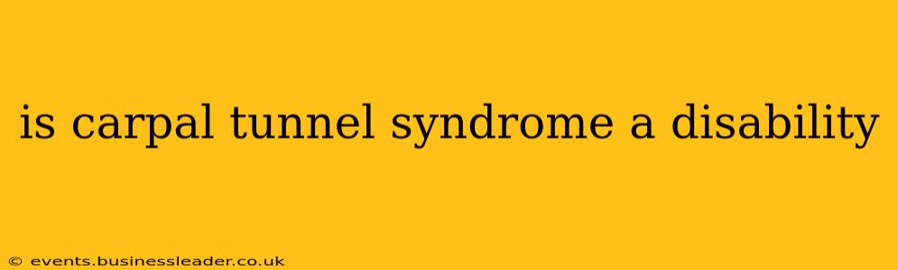 is carpal tunnel syndrome a disability