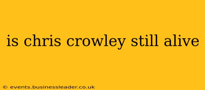 is chris crowley still alive