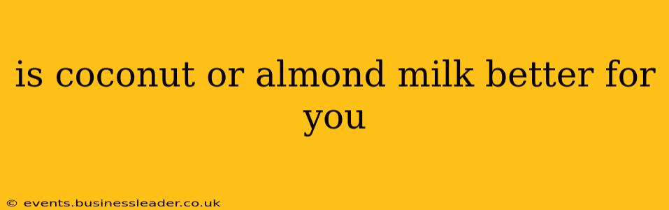 is coconut or almond milk better for you