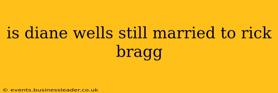 is diane wells still married to rick bragg