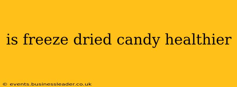 is freeze dried candy healthier