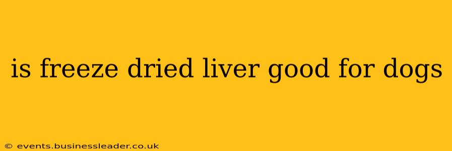 is freeze dried liver good for dogs