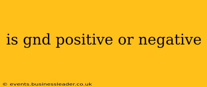 is gnd positive or negative