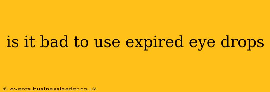 is it bad to use expired eye drops