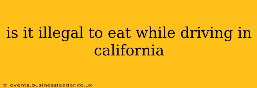 is it illegal to eat while driving in california