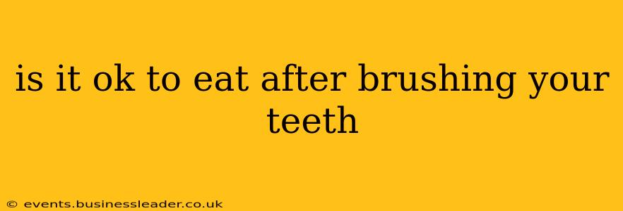 is it ok to eat after brushing your teeth