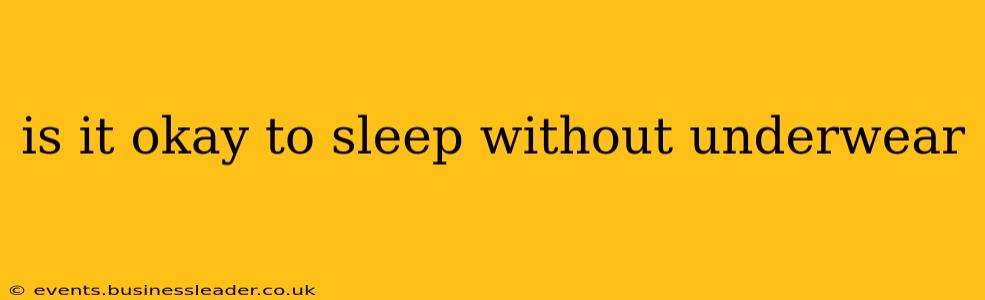 is it okay to sleep without underwear