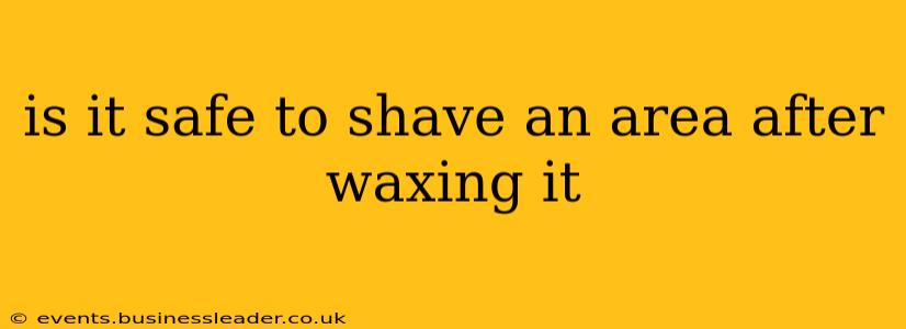 is it safe to shave an area after waxing it