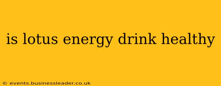 is lotus energy drink healthy