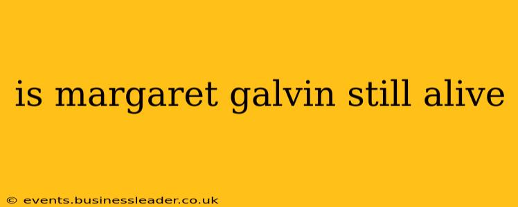 is margaret galvin still alive
