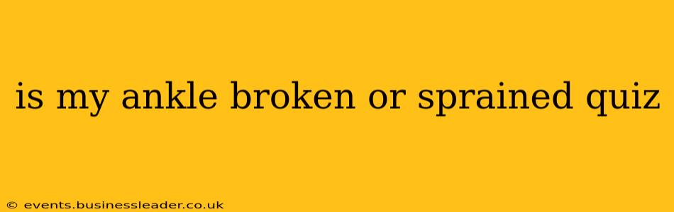 is my ankle broken or sprained quiz