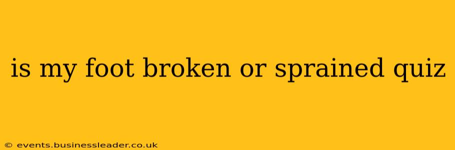 is my foot broken or sprained quiz