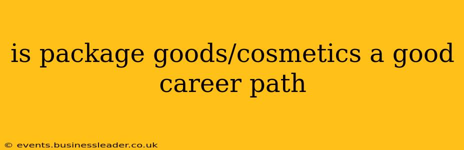 is package goods/cosmetics a good career path