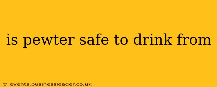 is pewter safe to drink from