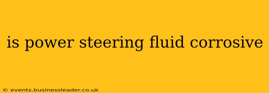 is power steering fluid corrosive