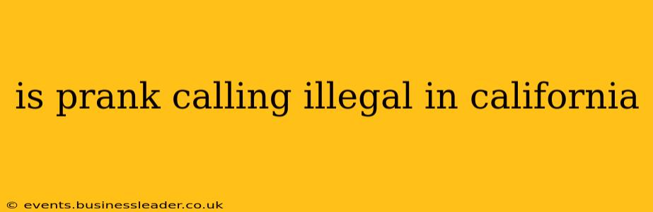 is prank calling illegal in california
