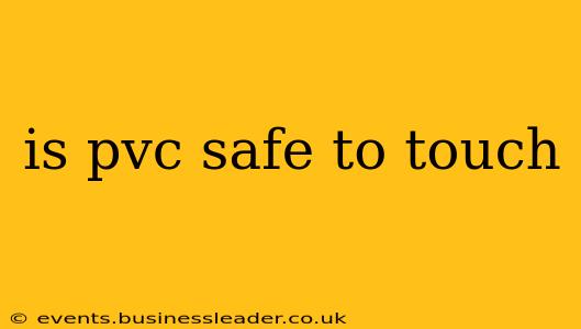 is pvc safe to touch