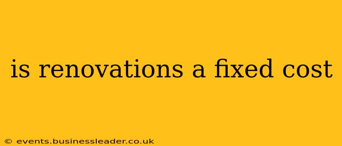 is renovations a fixed cost