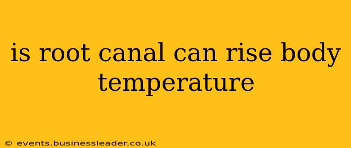 is root canal can rise body temperature