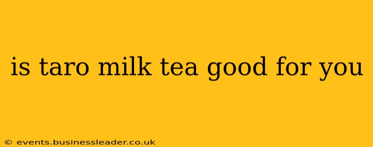 is taro milk tea good for you