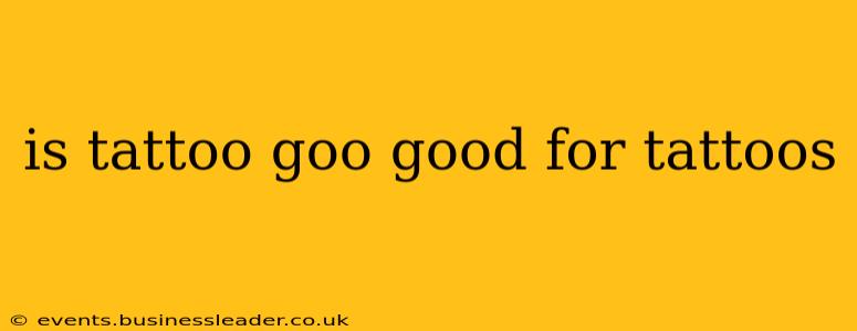 is tattoo goo good for tattoos