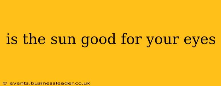 is the sun good for your eyes