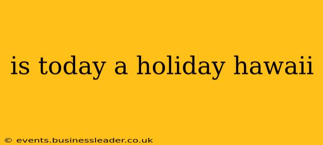 is today a holiday hawaii