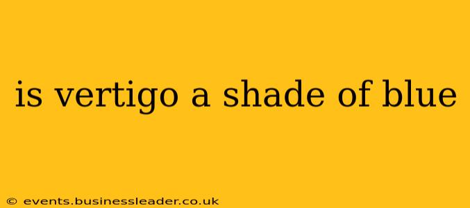 is vertigo a shade of blue