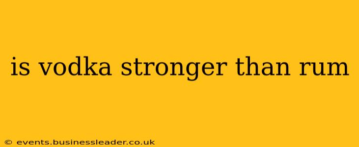 is vodka stronger than rum
