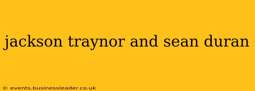 jackson traynor and sean duran