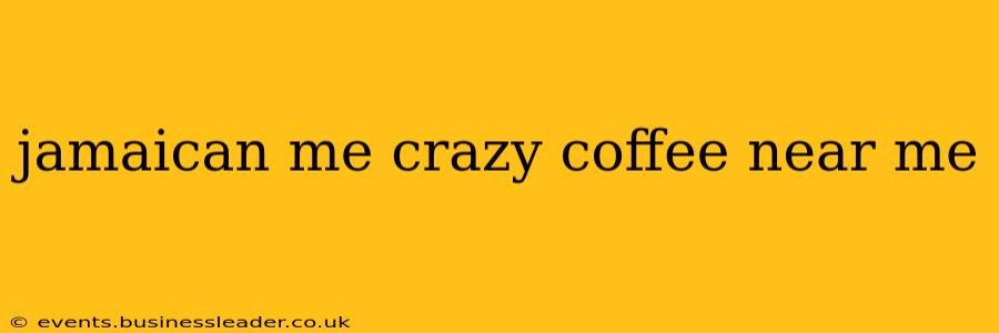 jamaican me crazy coffee near me
