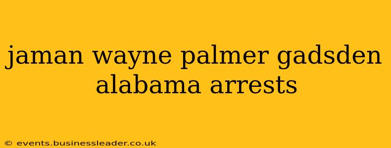 jaman wayne palmer gadsden alabama arrests
