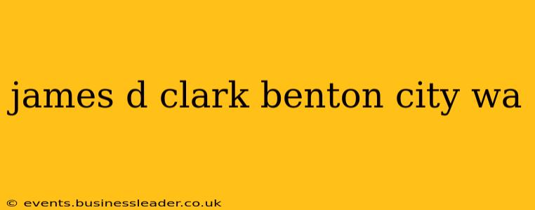 james d clark benton city wa
