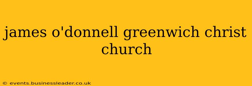 james o'donnell greenwich christ church